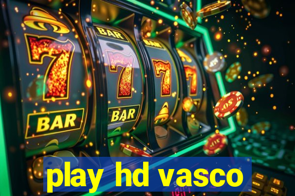 play hd vasco